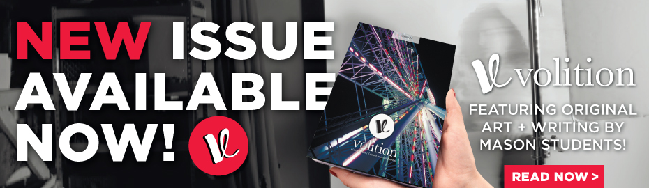 Volition is featuring original art + writing by mason students and new is available now